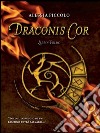 Draconis cor - libro primo. E-book. Formato Mobipocket ebook