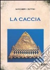 La caccia. E-book. Formato PDF ebook di Alessandro Cuppini