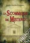 La scommessa del misteroViaggio verso l'ignoto. E-book. Formato EPUB ebook di Cosimo Marcello Corciulo