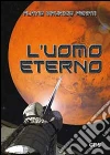 L'uomo eterno. E-book. Formato Mobipocket ebook di Flavio Maurizio Penati