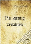 Più strane creature. E-book. Formato Mobipocket ebook di Vittoria Vitale