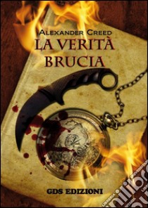 La verità brucia. E-book. Formato Mobipocket ebook di Alexander Creed