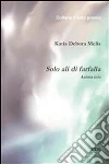 Solo ali di farfalla (anima mia). E-book. Formato EPUB ebook di KATIA DEBORA MELIS