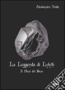 La leggenda di LylythIl dono del bene. E-book. Formato Mobipocket ebook di Alessandro Tedde