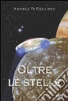 Oltre le stelle. E-book. Formato Mobipocket ebook di Andrea Di Sabatino