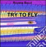 Try to fly. Ediz. italiana. E-book. Formato PDF ebook