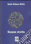 Oceano stretto. E-book. Formato Mobipocket ebook di KATIA DEBORA MELIS