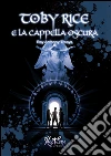 Toby Rice e la cappella oscura. E-book. Formato EPUB ebook di RAY ANTHONY TREAYS