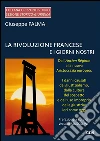 La rivoluzione francese e i giorni nostri : Dall’Ancien Régime alla nuova Aristocrazia europea. I danni causati dal giustizialismo, dalla cultura del sospetto e dall’uso improprio della giustizia: ieri come oggi ebook di Giuseppe Palma