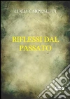 Riflessi dal passato. E-book. Formato Mobipocket ebook di Lucia Carpenetti