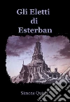 Gli eletti di Esterban. E-book. Formato Mobipocket ebook di Simone Quirci