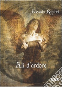 Ali d'ardore. E-book. Formato Mobipocket ebook di Alessia Ranieri