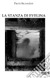 La stanza di Evelina. E-book. Formato Mobipocket ebook di Paolo Secondini