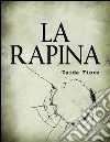 La rapina: volume uno. E-book. Formato Mobipocket ebook di Daida Fiore