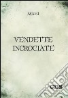 Vendette incrociate. E-book. Formato EPUB ebook