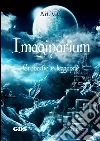 Imaginarium - Cronache e leggende. E-book. Formato Mobipocket ebook di Filomena Cecere