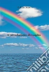 L'arcobaleno di luglio. E-book. Formato Mobipocket ebook di Solidea Basso