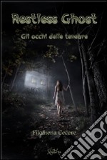 Restless Ghost - Gli occhi delle tenebre. E-book. Formato EPUB ebook