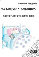 Da lunedì a Domenica - Sette fiabe per sette sere. E-book. Formato EPUB ebook