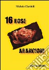 16 rose arancioni. E-book. Formato Mobipocket ebook