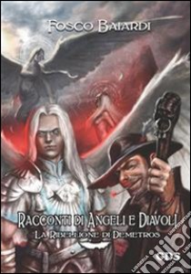 Racconti di angeli e diavoli - La ribellione di Demetros. E-book. Formato Mobipocket ebook di Fosco Baiardi