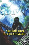 L’ultimo eroe del Klaidmark. E-book. Formato EPUB ebook di Alberto De Stefano