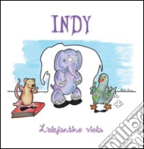 Indy - l'elefante viola. E-book. Formato EPUB ebook di Massimiliano Gervasoni