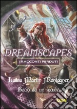 Bacio da un incubo - Dreamscapes- I racconti perduti- volume 22. E-book. Formato Mobipocket