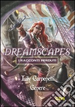 Cenere - Dreamscapes- I racconti perduti - volume 9. E-book. Formato EPUB ebook