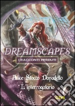 L'interrogatorio - Dreamscapes - I racconti perduti- Volume 14. E-book. Formato Mobipocket ebook