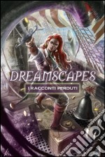 Dreamscapes - I racconti perduti Volume 2. E-book. Formato EPUB ebook