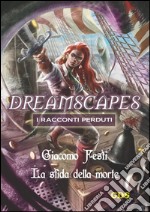 La sfida della morte- Dreamscapes - I racconti perduti- Volume 18. E-book. Formato EPUB ebook