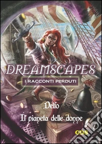 Il pianeta delle donne - Dreamscapes - I racconti perduti - Volume 19. E-book. Formato EPUB ebook