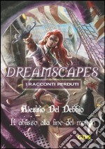 L'abisso alla fine del mondo - Dreamscapes I racconti perduti- Volume 16. E-book. Formato EPUB ebook