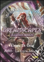 Astro La regina della luce - Dreamscapes - I racconti perduti- Volume 17. E-book. Formato EPUB