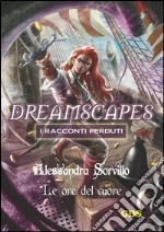 Le ore del cuore- Dreamscapes - i racconti perduti - volume 12. E-book. Formato EPUB