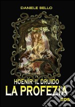 Hoenir Il druido - La profezia. E-book. Formato EPUB ebook