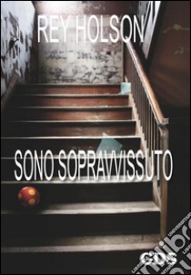  Sono sopravvissuto     . E-book. Formato EPUB ebook di Rey Holson