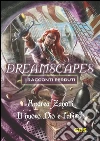 Il nuovo Dio e l'abisso- Dreamscapes i racconti perduti - volume 10. E-book. Formato Mobipocket ebook di Andrea Zanotti