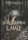 Dove si annida il male. E-book. Formato EPUB ebook di Viviana De Cecco