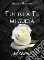 Tutto a te mi guida. E-book. Formato EPUB ebook