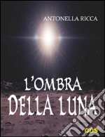 L'ombra della luna. E-book. Formato EPUB ebook