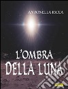 L'ombra della luna. E-book. Formato Mobipocket ebook