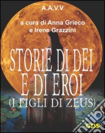 Storie di Dèi e di Eroi - I figli di Zeus. E-book. Formato EPUB ebook di Anna Grieco