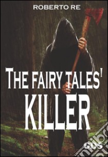 The fairy tales' killer. E-book. Formato EPUB ebook di Roberto Re