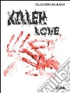 Killer love ( Amore assassino). E-book. Formato EPUB ebook di Claudio Zubani