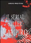 Il serial killer vampiro. E-book. Formato EPUB ebook di Bruno Previtali