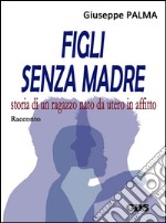 Figli senza madrestoria di un ragazzo nato da utero in affitto. E-book. Formato EPUB ebook