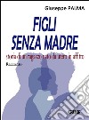 Figli senza madrestoria di un ragazzo nato da utero in affitto. E-book. Formato EPUB ebook