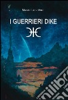 I guerrieri Dike. E-book. Formato EPUB ebook